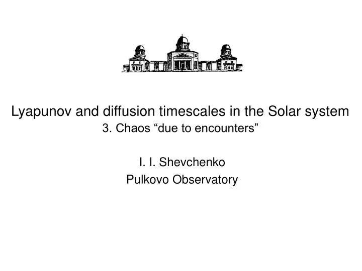 lyapunov and diffusion timescales in the solar system 3 chaos due to encounters