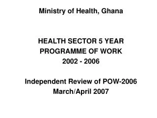 Ministry of Health, Ghana HEALTH SECTOR 5 YEAR PROGRAMME OF WORK 2002 - 2006