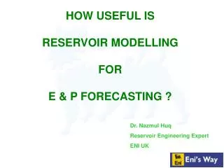 HOW USEFUL IS RESERVOIR MODELLING FOR E &amp; P FORECASTING ?