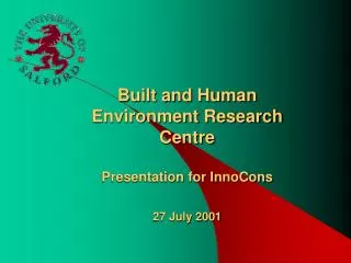 Built and Human Environment Research Centre Presentation for InnoCons 27 July 2001