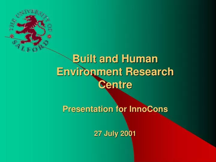 built and human environment research centre presentation for innocons 27 july 2001