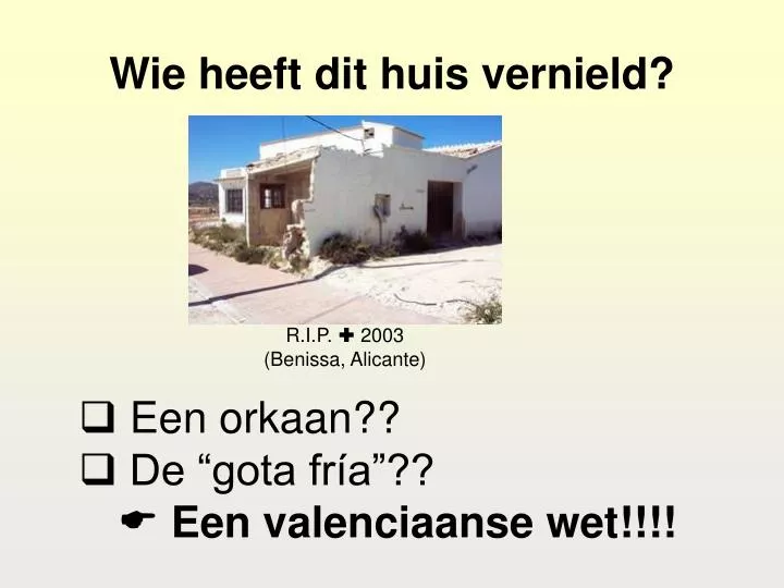 wie heeft dit huis vernield