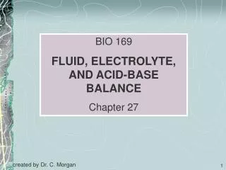 BIO 169 FLUID, ELECTROLYTE, AND ACID-BASE BALANCE Chapter 27