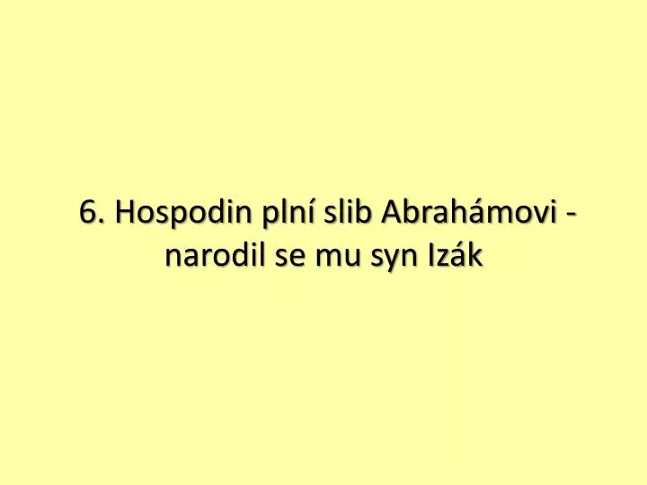 6 hospodin pln slib abrah movi narodil se mu syn iz k