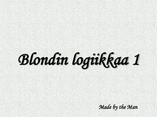 Blondin logiikkaa 1