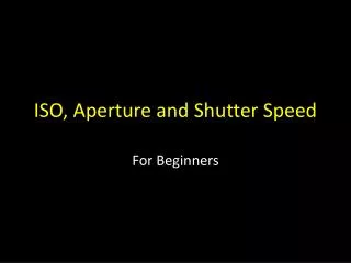 ISO, Aperture and Shutter Speed