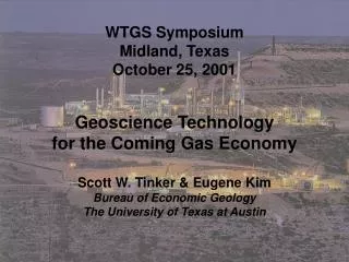 WTGS Symposium Midland, Texas October 25, 2001 Geoscience Technology for the Coming Gas Economy
