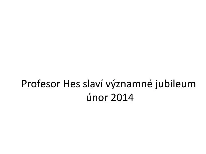 profesor hes slav v znamn jubileum nor 2014