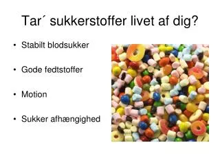tar sukkerstoffer livet af dig