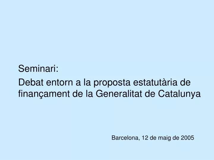 seminari debat entorn a la proposta estatut ria de finan ament de la generalitat de catalunya