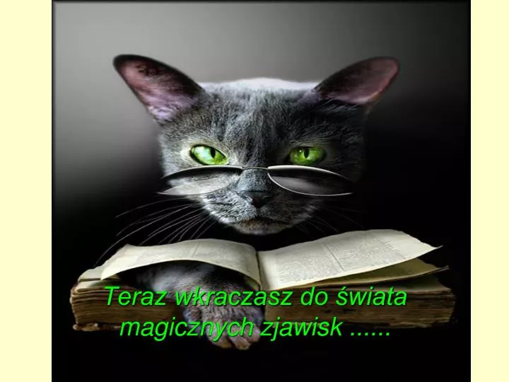 teraz wkraczasz do wiata magicznych zjawisk