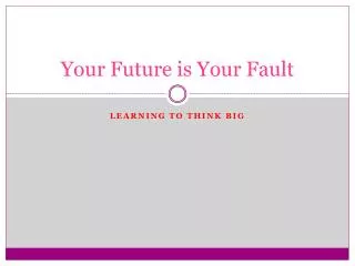 Your Future is Your Fault