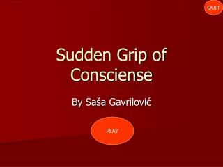 Sudden Grip of Consciense
