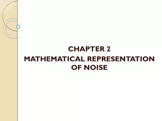CHAPTER 2 MATHEMATICAL REPRESENTATION OF NOISE