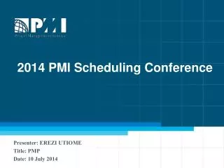 Presenter: EREZI UTIOME Title: PMP Date: 10 July 2014