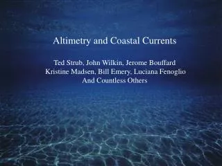 Altimetry and Coastal Currents Ted Strub, John Wilkin, Jerome Bouffard