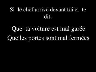 si le chef arrive devant toi et te dit
