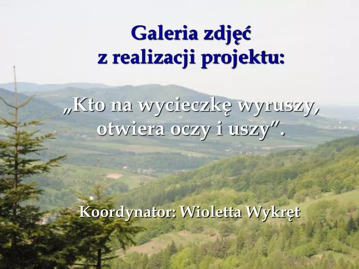 galeria zdj z realizacji projektu kto na wycieczk wyruszy otwiera oczy i uszy