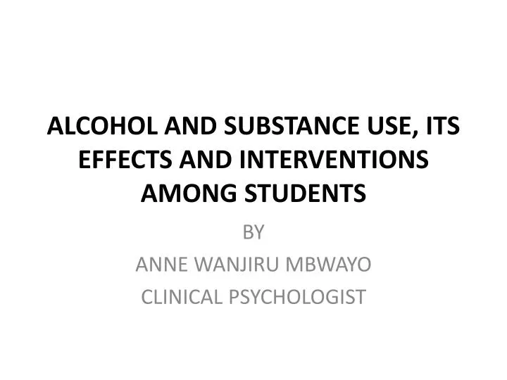alcohol and substance use its effects and interventions among students