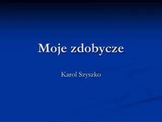 moje zdobycze