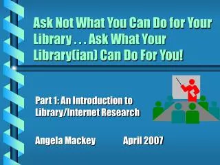 Ask Not What You Can Do for Your Library . . . Ask What Your Library(ian) Can Do For You!