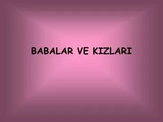 babalar ve kizlari