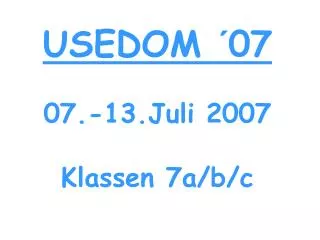 USEDOM ´07 07.-13.Juli 2007 Klassen 7a/b/c