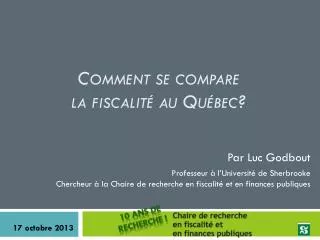 comment se compare la fiscalit au qu bec