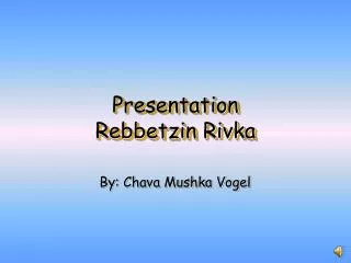Presentation Rebbetzin Rivka