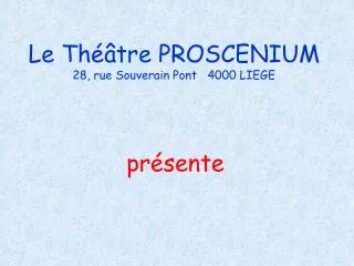 le th tre proscenium 28 rue souverain pont 4000 liege