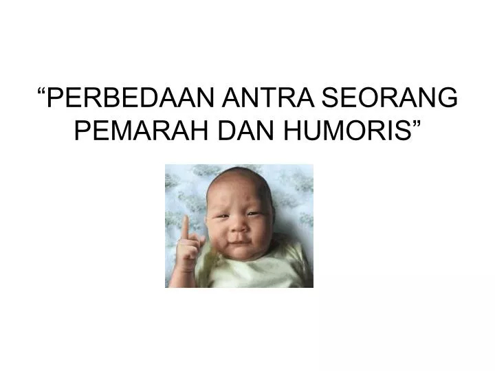 perbedaan antra seorang pemarah dan humoris