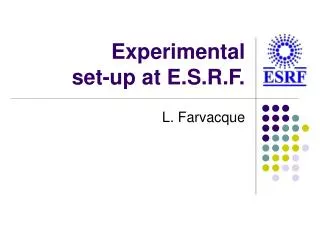 Experimental set-up at E.S.R.F.