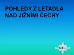POHLEDY Z LETADLA NAD JIŽNÍMI ČECHY - slide 1