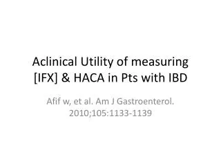 Aclinical Utility of measuring [IFX] &amp; HACA in Pts with IBD