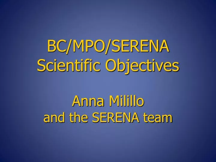 bc mpo serena scientific objectives anna milillo and the serena team