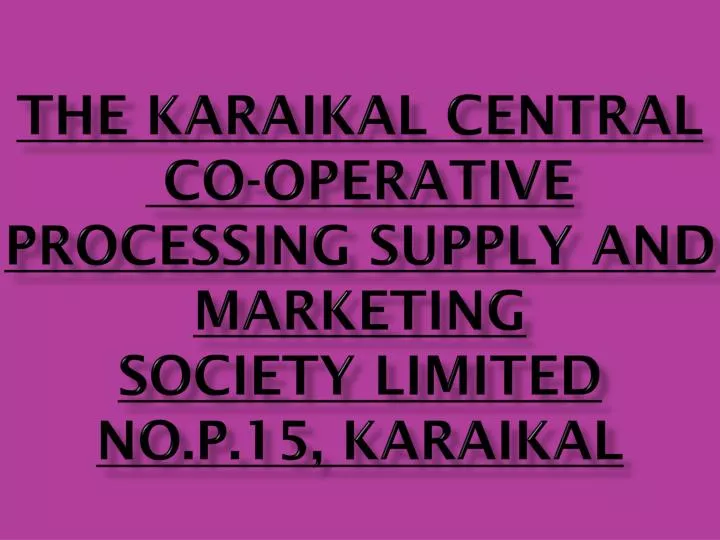 the karaikal central co operative processing supply and marketing society limited no p 15 karaikal
