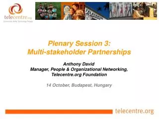 Plenary Session 3: Multi-stakeholder Partnerships Anthony David