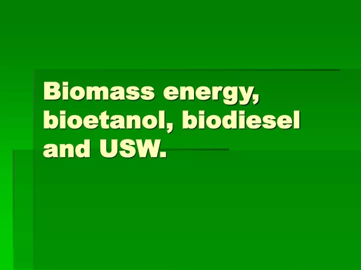 biomass energy bioetanol biodiesel and usw