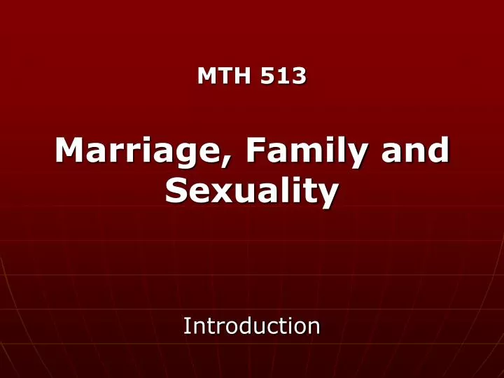 mth 513 marriage family and sexuality introduction