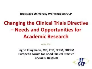 06.04.2011 Ingrid Klingmann, MD, PhD, FFPM, FBCPM European Forum for Good Clinical Practice