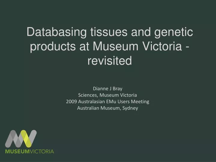 databasing tissues and genetic products at museum victoria revisited