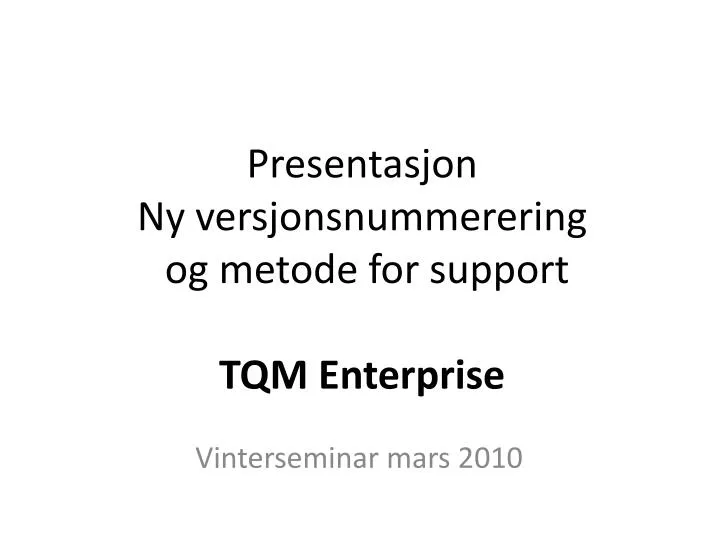 presentasjon ny versjonsnummerering og metode for support tqm enterprise