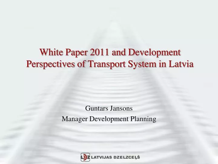 white paper 2011 and d evelopment p erspectives of t ransport s ystem in latvia