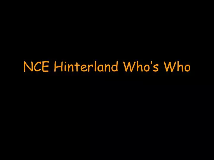 nce hinterland who s who