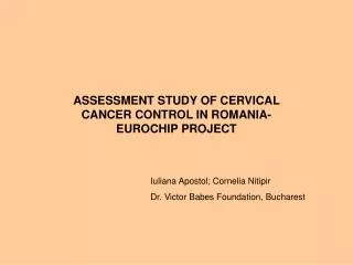 ASSESSMENT STUDY OF CERVICAL CANCER CONTROL IN ROMANIA-EUROCHIP PROJECT