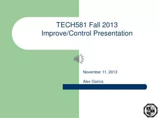 TECH581 Fall 2013 Improve/Control Presentation