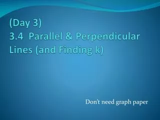 (Day 3) 3.4 Parallel &amp; Perpendicular Lines (and Finding k)