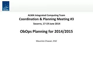 ALMA Integrated Computing Team Coordination &amp; Planning Meeting #3 Socorro, 17-19 June 2014