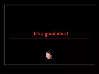 it s a good idea