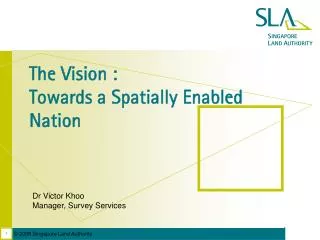 The Vision : Towards a Spatially Enabled Nation